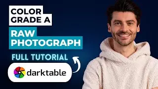 How to Color Grade a Raw Photograph using Darktable [2026 Guide]