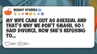 My wife came out as asexual and that's why we don't smash, so I said divorce, now she's #reddit 