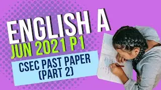 CSEC English A Past Paper - 2021 P1 (Part 2)