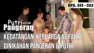 KEDATANGAN KELUARGA ALFAHRI DINIKAHAN PUTRI & PANGERAN - PUTRI UNTUK PANGERAN