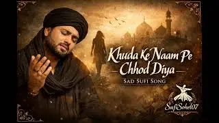 Khuda Ke Naam Pe Chhod Diya | Heart Touching Sad Sufi Song | Sufisohel07