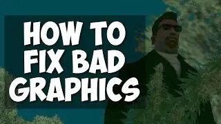 How To Fix Bad Graphics on GTA San Andreas?