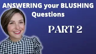 Q&A: ANSWERING YOUR BLUSHING, FLUSHING, ERYTHROPHOBIA, & SOCIAL ANXIETY QUESTIONS - PART 2 of 3