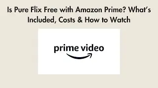 Is Pure Flix Free with Amazon Prime? What&rsquo;s Included, Costs & How to Watch