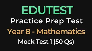 EDUTEST Year 8 Maths Practice Test 1 | 50 Question Full Mock Exam for Selective Entry & Scholarships