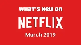 What's New on Netflix March 2019