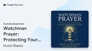 Watchman Prayer: Protecting Your Family, Home&hellip; by Dutch Sheets &middot; Audiobook preview