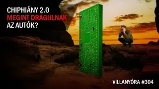 Villany&oacute;ra #304 - Chiphi&aacute;ny 2.0: megint dr&aacute;gulnak az aut&oacute;k?