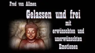 Gelassen und frei,  mit erwünschten und unerwünschten Emotionen - Fred von Allmen