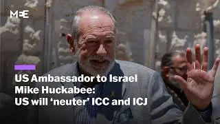 US Ambassador to Israel Mike Huckabee promises to 'neuter ICC and ICJ'