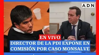 EN VIVO: Director de la PDI expone en comisión por caso Monsalve