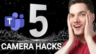 Top 5 Video Camera Hacks in Microsoft Teams