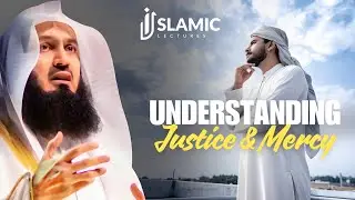 Understanding Justice And Mercy - Mufti Menk | Islamic Lectures