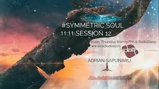SYMMETRIC SOUL SESSION 12 w. ADRIAN SAPUNARU #organic  | Radio Deep Romania