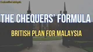 The Chequers&rsquo; Formula &ndash; British Plan For Malaysia