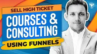 💰 How To Sell High Ticket Courses & Consulting Using Funnels