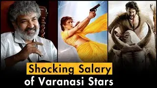 Varanasi Casts and Their Shocking Salary | Mahesh Babu, Priyanka Chopra Jonas, S. S. Rajamouli