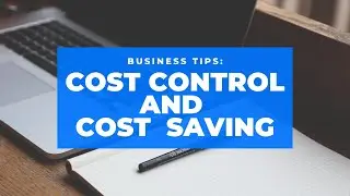 Business Tips: Cost Control and Cost Saving