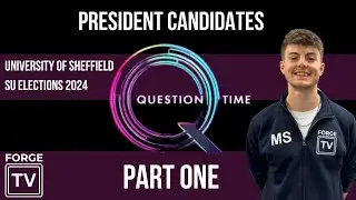 FORGE TV DOES QUESTION TIME 2024 | University of Sheffield SU President Candidates Part One