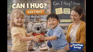 Ask First, Then Hug! 🐨 | Kind Koala SEL Song for Toddlers & Preschoolers | Kids Sing-Along
