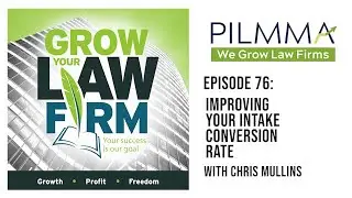 Law Firm Management: Improving Your Intake Conversion Rate, with Chris Mullins