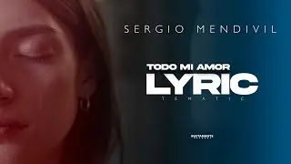 Todo mi amor - Sergio Mendivil - [Official Lyric Video]