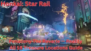 Penacony The Reverie &mdash; Reality All 16 Treasure Locations Guide 【Honkai: Star Rail 2.0】