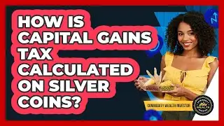 How Is Capital Gains Tax Calculated On Silver Coins? - Commodity Wealth Investor