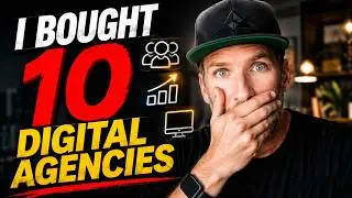 I BOUGHT 10 DIGITAL AGENCIES: Here's What I Learned...