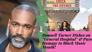 Donnell Turner dishes on &ldquo;General Hospital&rdquo; and takes a trip down memory lane for Black Music Month!
