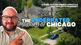 The UNDERRATED Suburb of Chicago. A Guide to Park Ridge's Lifestyle and Real Estate Market.