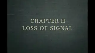 First Light, Last Signal &mdash; Chapter II: Loss of Signal