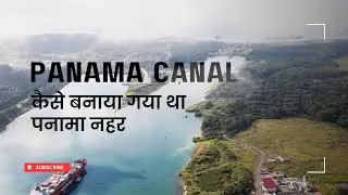 The Panama Canal: Engineering Marvel, Global Trade Revolution, and a Century of History