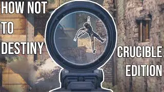 HOW NOT TO DESTINY - Crucible Edition