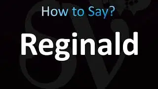 How to Pronounce Reginald (CORRECTLY!)