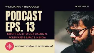 Mirchi Bajji to Goa Carnival | Portuguese Impact in India &ndash; VPK Maatalu Ep. 13 | Telugu Podcast
