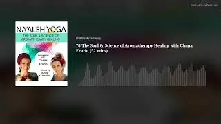 The Soul & Science of Aromatherapy Healing with Chana Frazin
