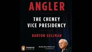 Angler: The Cheney Vice Presidency by Barton Gellman | Full Audiobook