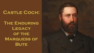 Castle Coch: The Enduring Legacy of the Marquess of Bute