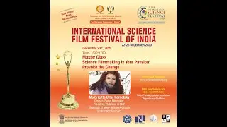 Master Class: Science Film-making is Your Passion- Provoke the Change by Ms Brigitte Uttar Kornetzky