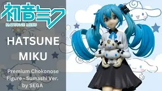 Hatsune Miku x Cinnamoroll - Premium Chokonose Figure - Sumashi Ver. by SEGA - Figure Unboxing