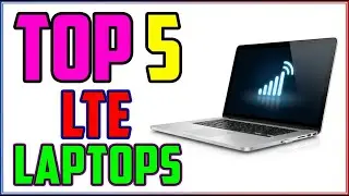 TOP 5 Best Laptops With LTE Connectivity 2026