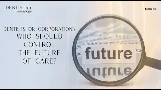 Стоматологи или корпорации: кто должен контролировать будущее здравоохранения? (с Майком Бэрдом)