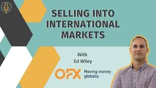 Selling into International Markets with Ed Wiley