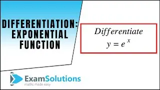 Дифференциация: показательная функция e^x: ExamSolutions Maths Revision