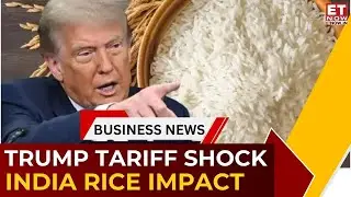 Trump Threatens Tariffs on Indian Rice | ₹48,000 Cr Hit? Exporters, States & Prices at Risk | ET Now