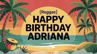 Adriana Birthday Song - Reggae - Motivated