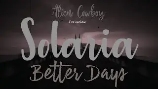 Alien Cowboy featuring Solaria -Better Days- (musicvideo)