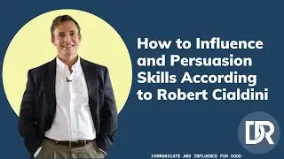 How to Influence and Persuasion Skills According to Robert Cialdini