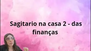  Casa 2 em sagitário, como vc ganha e gasta dinheiro 